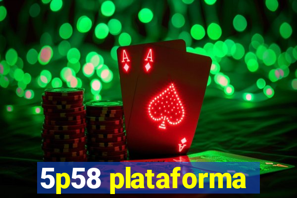 5p58 plataforma